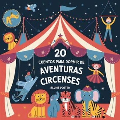 20 Cuentos Para Dormir De Aventuras Circenses: Cuentos para dormir para niños de 3 a 8 años Serie 3, #6
