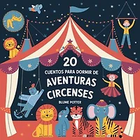 20 Cuentos Para Dormir De Aventuras Circenses: Cuentos para dormir para niños de 3 a 8 años Serie 3, #6