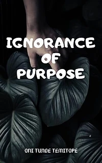 Ignorance Of Purpose
