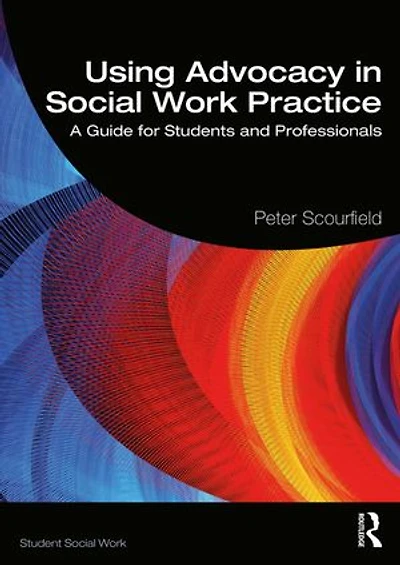 Using Advocacy in Social Work Practice: A Guide for Students and Professionals