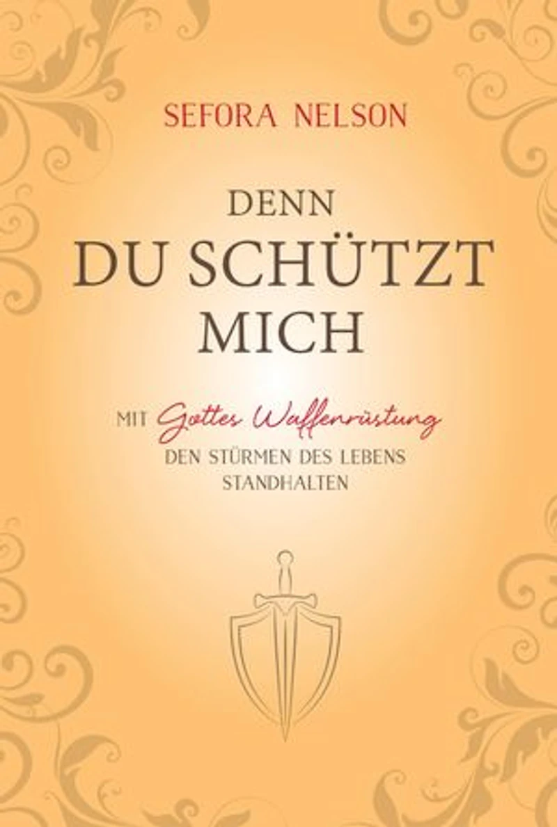 Denn du schützt mich: Mit Gottes Waffenrüstung den Stürmen des Lebens standhalten