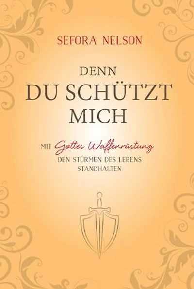 Denn du schützt mich: Mit Gottes Waffenrüstung den Stürmen des Lebens standhalten