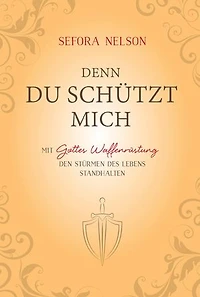 Denn du schützt mich: Mit Gottes Waffenrüstung den Stürmen des Lebens standhalten