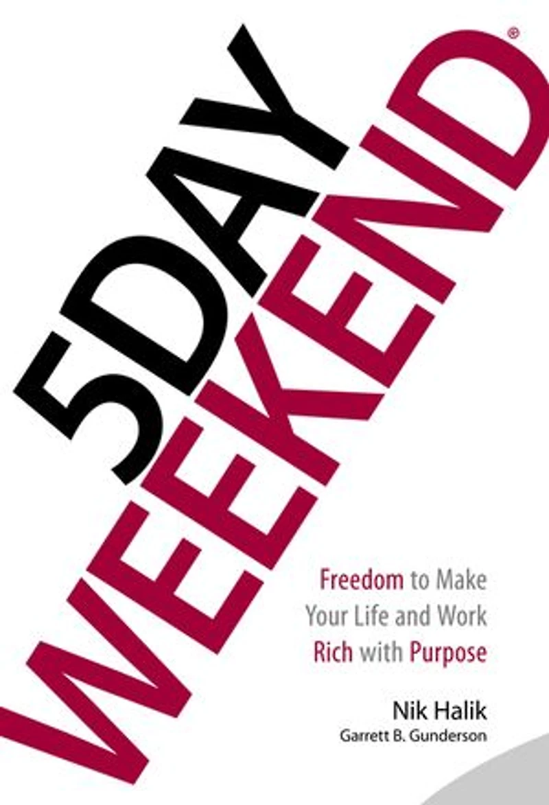 5 Day Weekend: Freedom To Make Your Life And Work Rich With Purpose