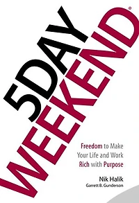 5 Day Weekend: Freedom To Make Your Life And Work Rich With Purpose