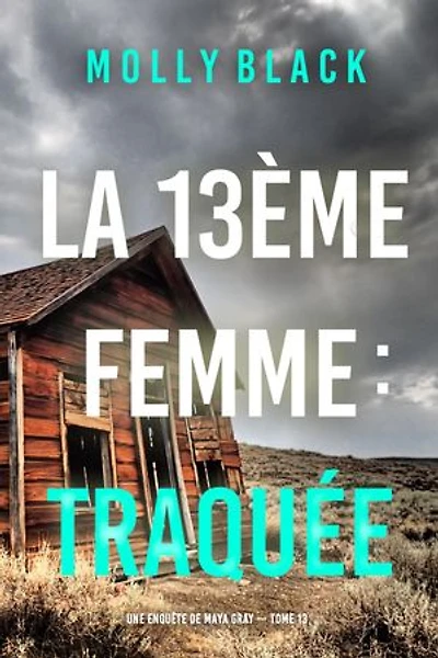 La 13ème femme : Traquée (Une enquête de Maya Gray — tome 13)