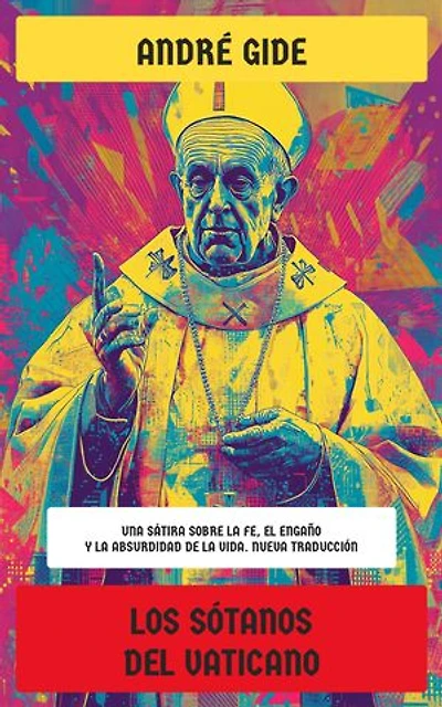Los sótanos del Vaticano: Una sátira sobre la fe, el engaño y la absurdidad de la vida. Nueva Traducción