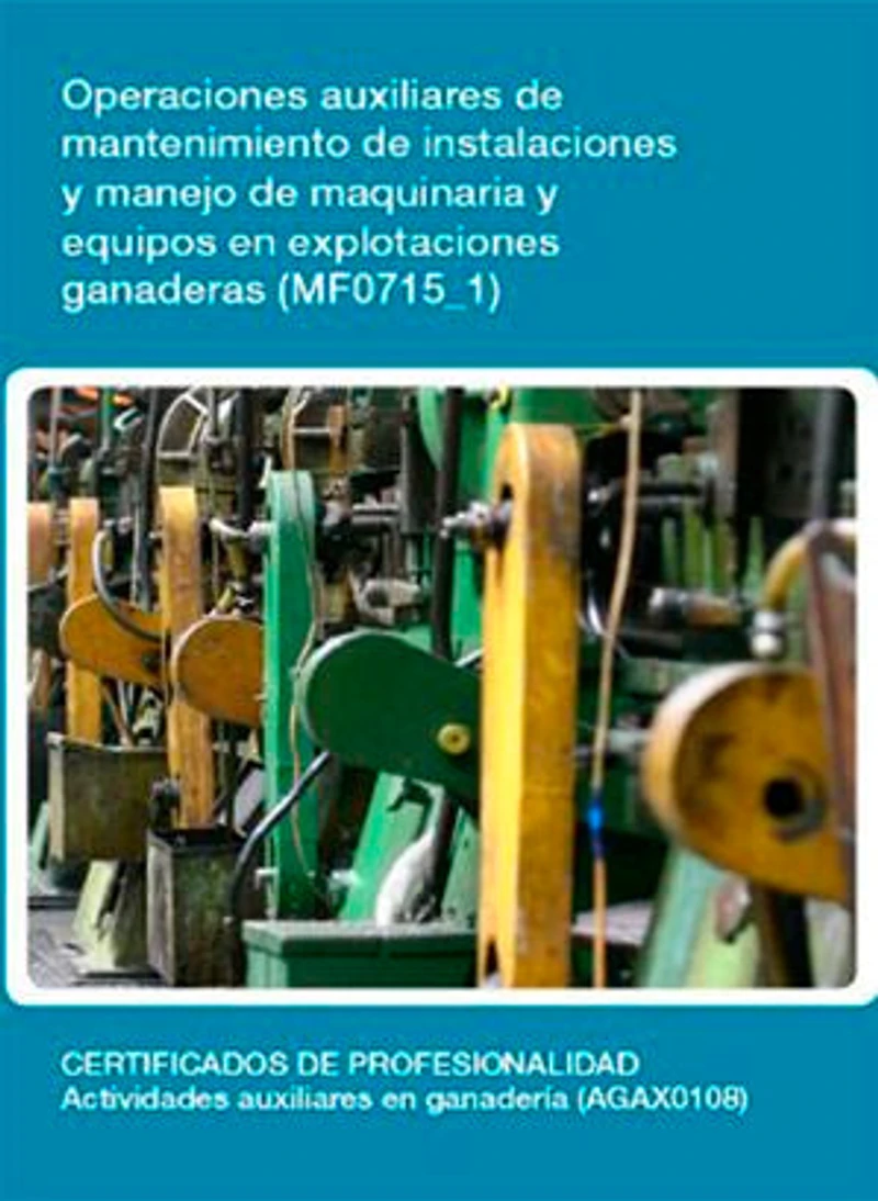 MF0715_1 - Operaciones auxiliares de mantenimiento de instalaciones y manejo de maquinaria y equipos en explotaciones ganaderas