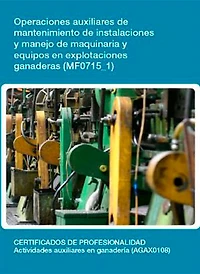 MF0715_1 - Operaciones auxiliares de mantenimiento de instalaciones y manejo de maquinaria y equipos en explotaciones ganaderas