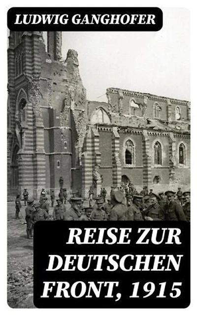 Reise zur deutschen Front, 1915: Bereicherte Ausgabe.