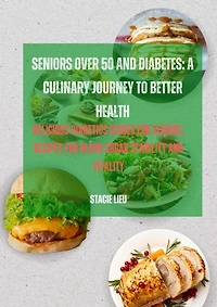 SENIORS OVER 50 AND DIABETES: A CULINARY JOURNEY TO BETTER HEALTH: DELICIOUS DIABETICS DISHES FOR SENIORS, RECIPES FOR BLOOD SUGAR STABILITY AND VITALITY