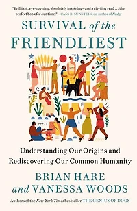 Survival of the Friendliest: Understanding Our Origins and Rediscovering Common Humanity