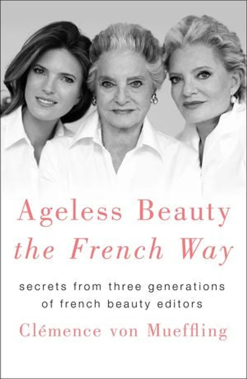 Ageless Beauty the French Way: Secrets from Three Generations of Editors