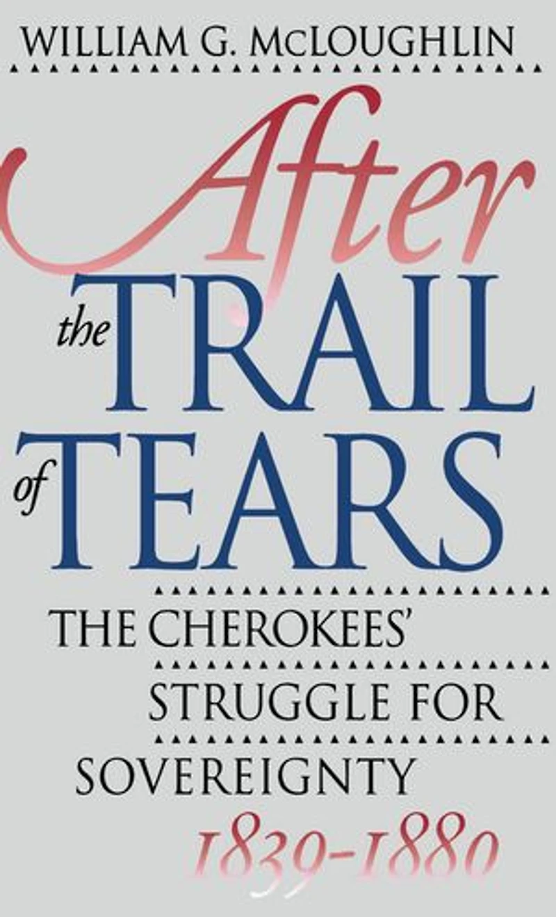 After The Trail of Tears: Cherokees' Struggle for Sovereignty, 1839-1880