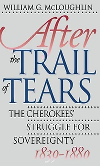 After The Trail of Tears: Cherokees' Struggle for Sovereignty, 1839-1880
