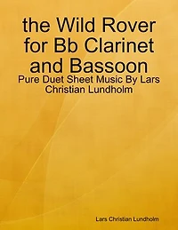 the Wild Rover for Bb Clarinet and Bassoon - Pure Duet Sheet Music By Lars Christian Lundholm