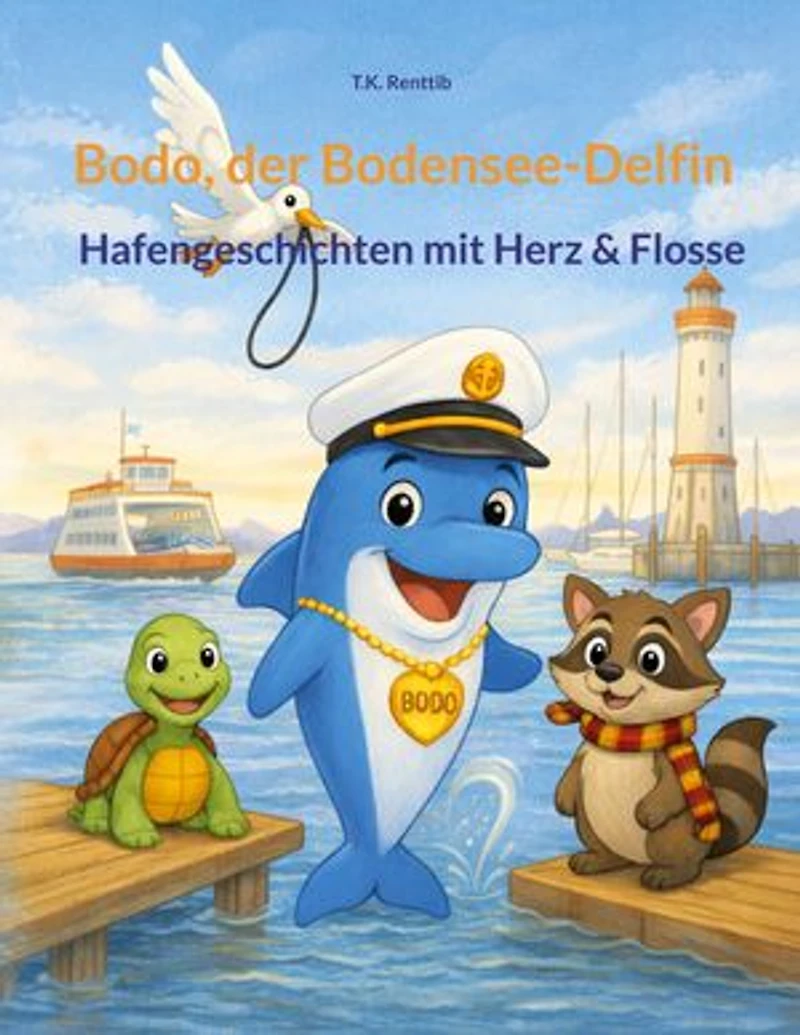Bodo, der Bodensee-Delfin: Hafengeschichten mit Herz & Flosse
