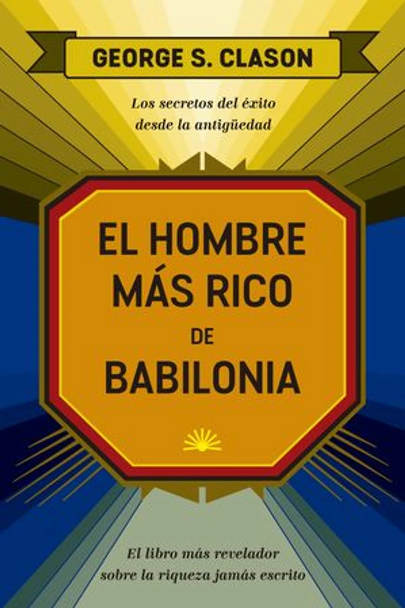 El hombre más rico de Babilonia: Los secretos del éxito desde la Antigüedad