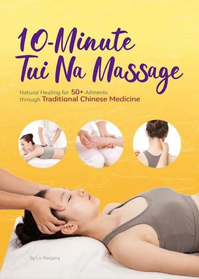10-Minute Tuina Massage: Natural Healing for 50+ Ailments through Traditional Chinese Medicine