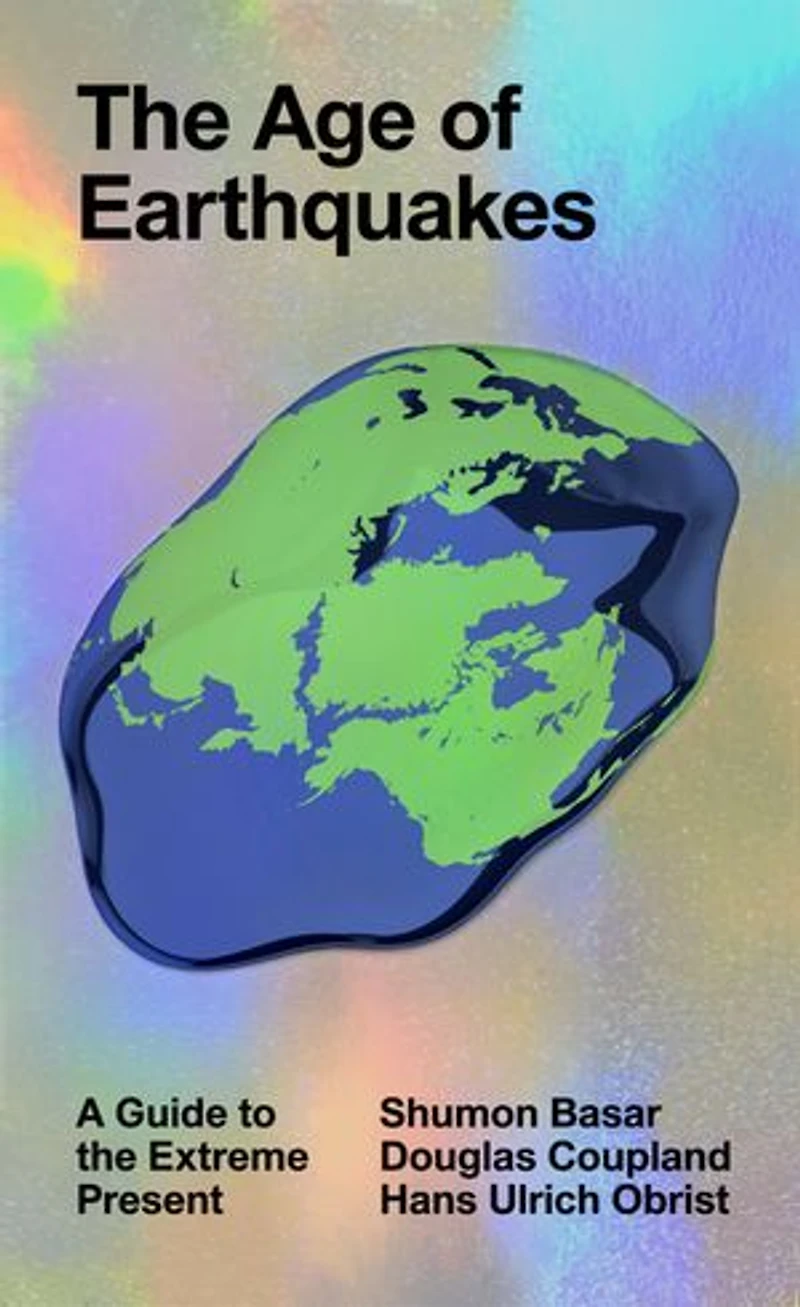 the Age of Earthquakes: A Guide to Extreme Present