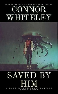 Saved By Him: A Dark Contemporary Fantasy Short Story