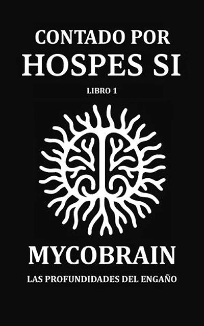 CONTADO POR HOSPES SI - Libro 1: MycoBrain — Las Profundidades del Engaño: Hospes Si, #1