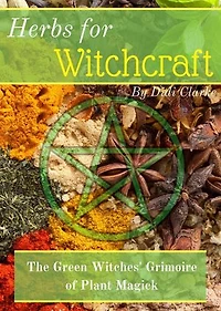 Herbs for Witchcraft: The Green Witches' Grimoire of Plant Magick: Herbs for Witchcraft, #1
