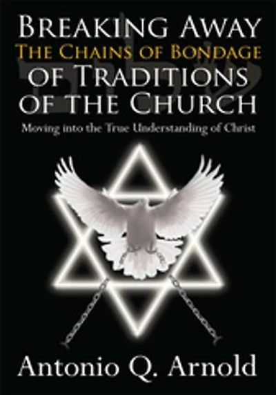Breaking Away The Chains Of Bondage Traditions Church: Moving Into True Understanding Christ