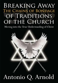 Breaking Away The Chains Of Bondage Traditions Church: Moving Into True Understanding Christ