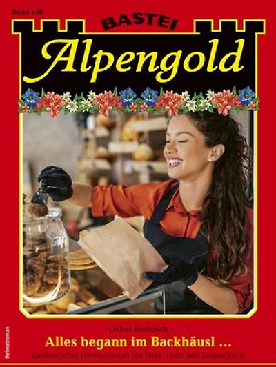Alpengold 446: Alles begann im Backhäusl ...