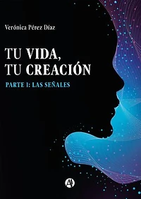Tu Vida, Tu Creación: Parte 1: Las señales