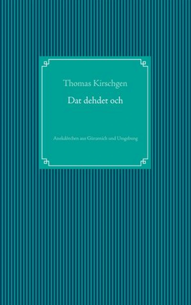 Dat dehdet och: Anekdötchen aus Gürzenich und Umgebung