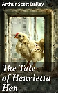 The Tale of Henrietta Hen: A Curious Hen's Misadventures in the Farmyard