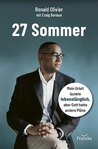 27 Sommer: Mein Urteil lautete lebenslänglich, aber Gott hatte andere Pläne