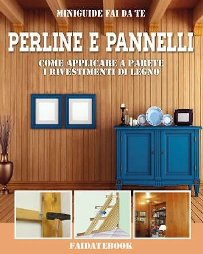 Perline e pannelli: Come applicare a parete i rivestimenti di legno
