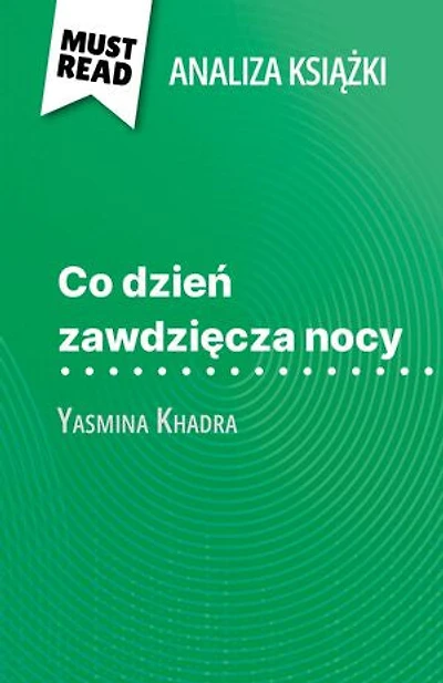 Co dzień zawdzięcza nocy książka Yasmina Khadra (Analiza książki): Pełna analiza i szczegółowe podsumowanie pracy