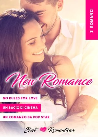 3 Romanzi: No Rules for Love // Un Bacio Di Cinema // Un Romanzo Da Pop Star