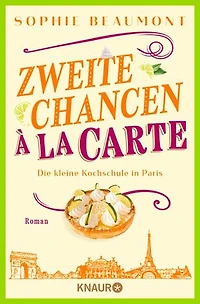 Zweite Chancen à la carte: Die kleine Kochschule in Paris. Roman | Feel-Good-Liebesroman mit großen Gefühlen und kulinarischem Genuss