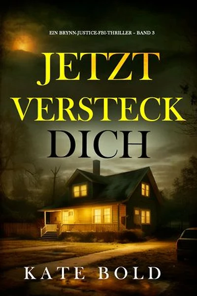 Jetzt versteck dich (Ein Brynn-Justice-FBI-Thriller Band 3)