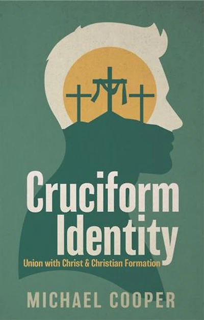 Cruciform Identity: Union with Christ and Christian Formation
