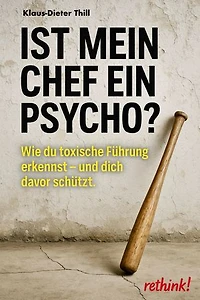 Ist mein Chef ein Psycho?: Wie du toxische Führung erkennst – und dich davor schützt.