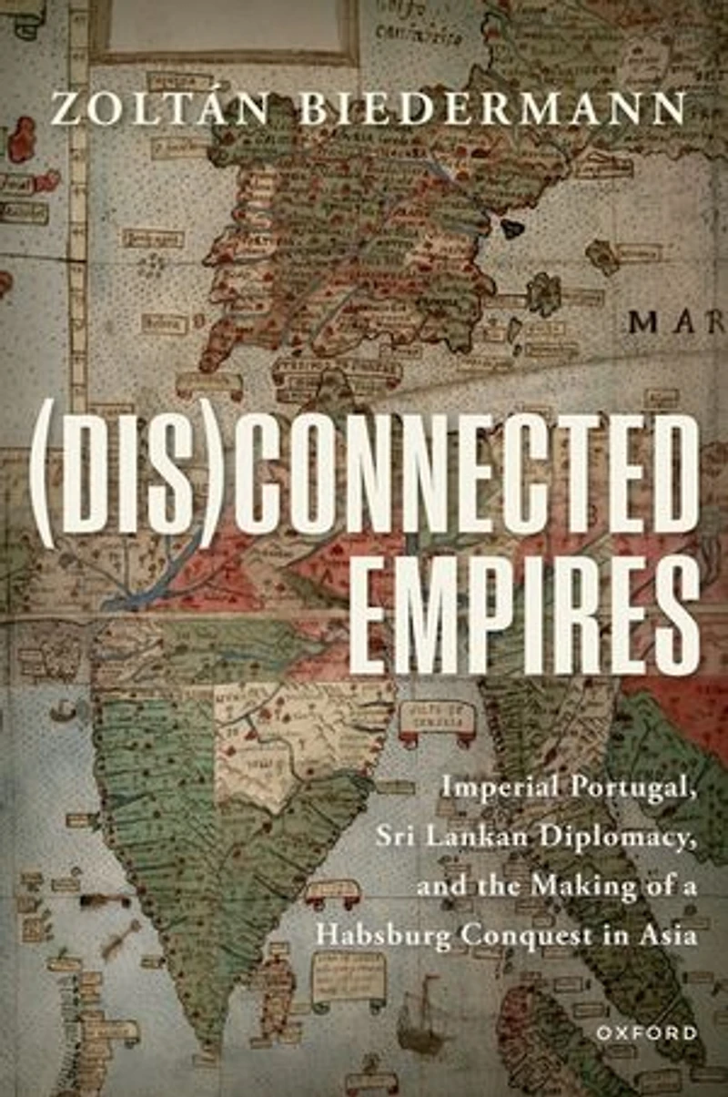 (Dis)connected Empires: Imperial Portugal, Sri Lankan Diplomacy, and the Making of a Habsburg Conquest Asia