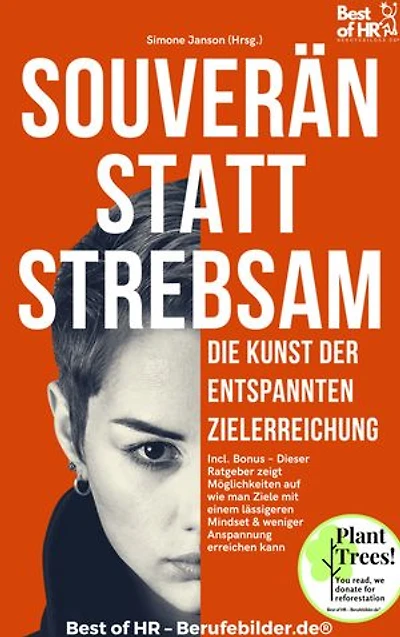 Souverän statt Strebsam – Die Kunst der entspannten Zielerreichung: Incl. Bonus – Dieser Ratgeber zeigt Möglichkeiten auf wie man Ziele mit einem lässigeren Mindset & weniger Anspannung erreichen kann