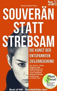 Souverän statt Strebsam – Die Kunst der entspannten Zielerreichung: Incl. Bonus – Dieser Ratgeber zeigt Möglichkeiten auf wie man Ziele mit einem lässigeren Mindset & weniger Anspannung erreichen kann