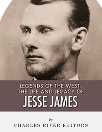 The Life and Legacy of Jesse James