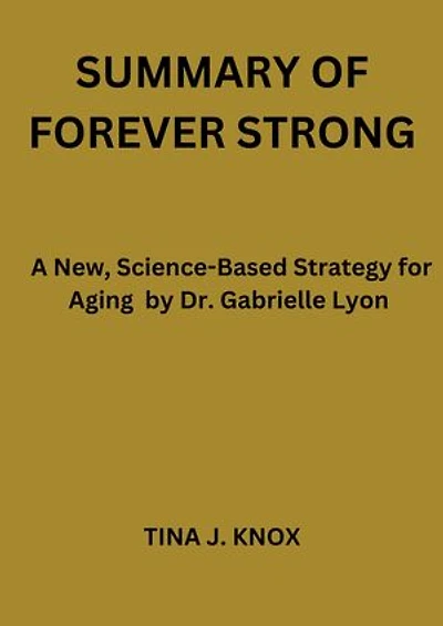 Forever strong: A new science _based strategy for Aging well