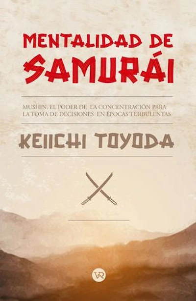 Mentalidad de Samurai: Mushin. El poder de la concentración para la toma de decisiones