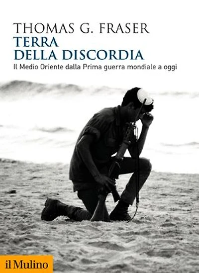 Terra della discordia: Il Medio Oriente dalla Prima guerra mondiale a oggi