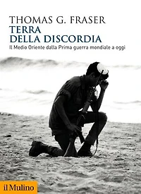 Terra della discordia: Il Medio Oriente dalla Prima guerra mondiale a oggi