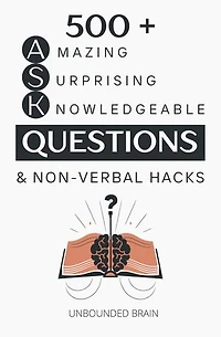 500 + Amazing Questions to Spark Engaging Conversations + Non-Verbal Hacks: How to Ask Questions the Smart Way, How to Make People Like You